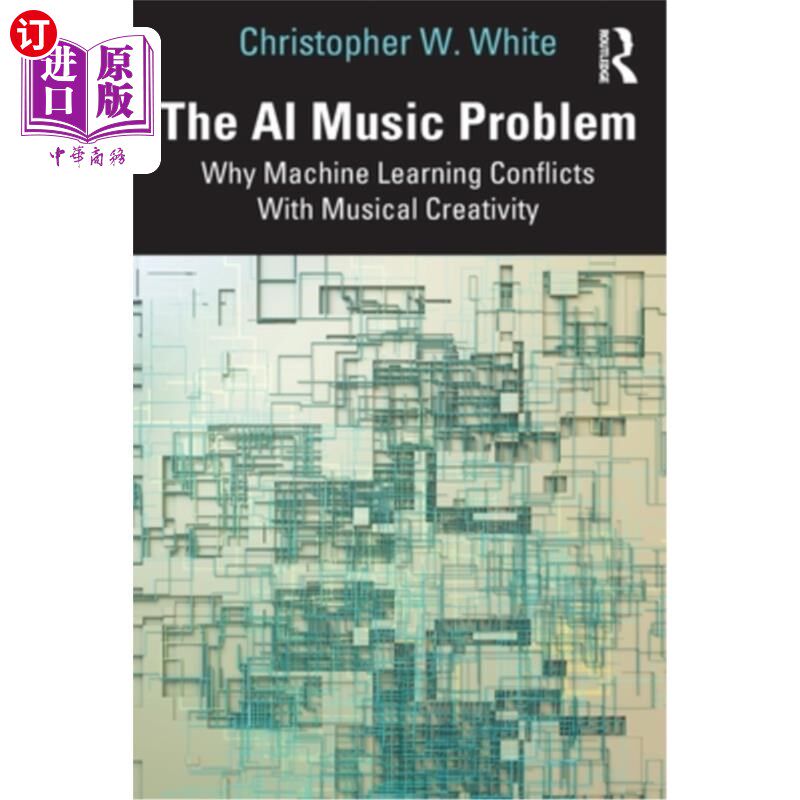 海外直订The AI Music Problem: Why Machine Learning Conflicts with Musical Creativity 人工智能音乐问题：为什么机器学