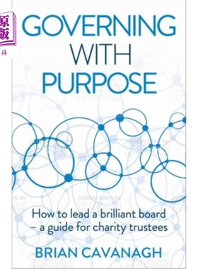 海外直订Governing with Purpose: How to Lead a Brilliant Board - A Guide for Charity Trus 有目的地治理:如何领导一个