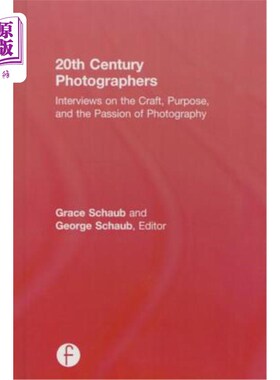 海外直订20th Century Photographers: Interviews on the Craft, Purpose, and the Passion of 《20世纪摄影师:摄影的工艺