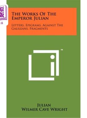 海外直订The Works of the Emperor Julian: Letters, Epigrams, Against the Galileans, Fragm 朱利安皇帝的作品:书信，警