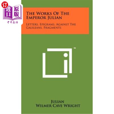 海外直订The Works of the Emperor Julian: Letters, Epigrams, Against the Galileans, Fragm 朱利安皇帝的作品:书信，警