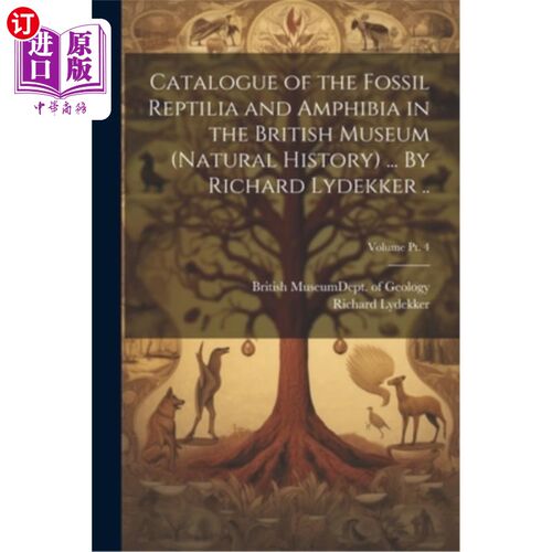 海外直订Catalogue of the Fossil Reptilia and Amphibia in the British Museum (Natural His 大英博物馆爬行类和两栖类化
