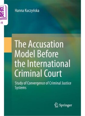 海外直订The Accusation Model Before the International Criminal Court: Study of Convergen 国际刑事法院的指控模式：刑