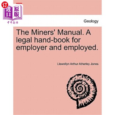 海外直订The Miners' Manual. a Legal Hand-Book for Employer and Employed. 矿工手册。雇主和雇员的法律手册。