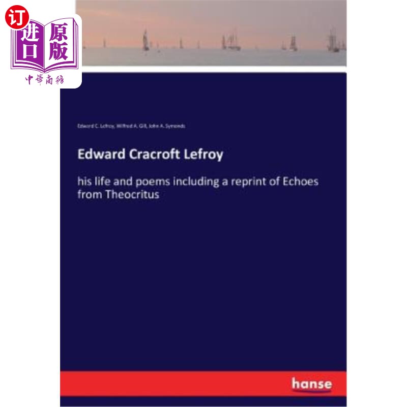 海外直订Edward Cracroft Lefroy: his life and poems including a reprint of Echoes from Th 爱德华·克拉克罗夫特·勒弗罗伊