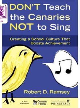 海外直订Don′t Teach the Canaries Not to Sing: Creating a School Culture That Boost 唐′；不要教金丝雀不