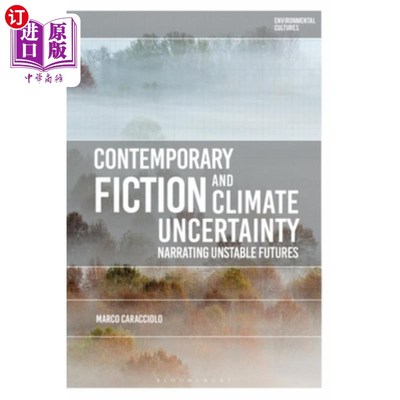海外直订Contemporary Fiction and Climate Uncertainty: Narrating Unstable Futures 当代小说与气候不确定性:叙述不稳定