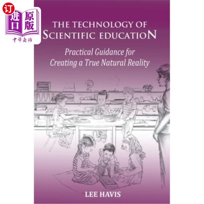 海外直订The Technology of Scientific Eduation: Practical Guidance for Creating a True Na 科学教育的技术:创造真实自