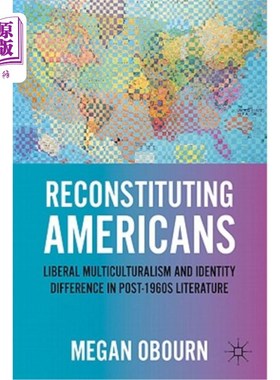 海外直订Reconstituting Americans: Liberal Multiculturalism and Identity Difference in Po 重构美国人:60年代后文学中