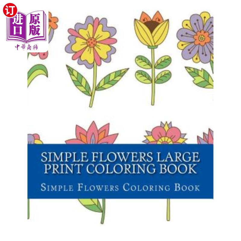 海外直订Simple Flowers Large Print Coloring Book: Easy Beginner Designs of Flowers color 简单花卉大版画着色书：成人