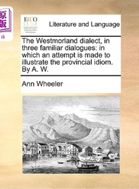 海外直订The Westmorland Dialect, in Three Familiar Dialogues: In Which an Attempt Is Mad 威斯特摩兰方言，在三个熟悉