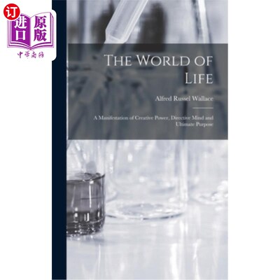 海外直订The World of Life; a Manifestation of Creative Power, Directive Mind and Ultimat 生命的世界;创造力、指导性
