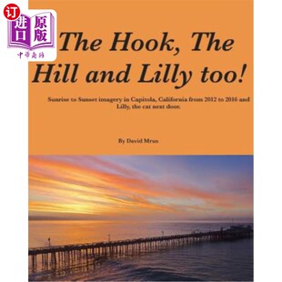 海外直订The Hook, The Hill and Lilly too !: Sunrise and Sunset in Capitola, California. 钩，山和莉莉!:日出和日落在