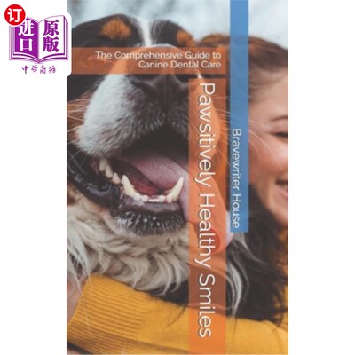 海外直订医药图书Pawsitively Healthy Smiles: The Comprehensive Guide to Canine Dental Care 积极健康的微笑：犬类牙齿