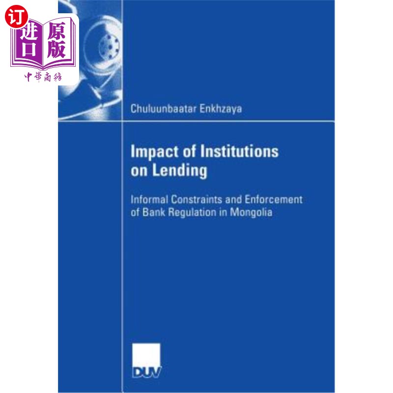 海外直订Impact of Institutions on Lending: Informal Constraints and Enforcement of Bank  机构对贷款的影响:蒙古非正式约