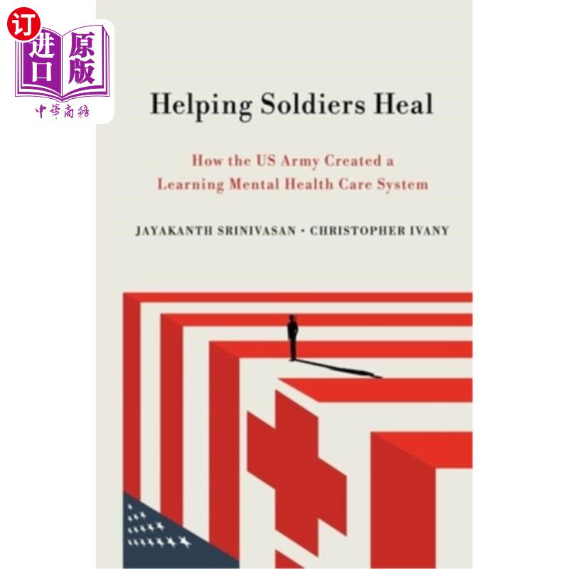海外直订Helping Soldiers Heal: How the US Army Created a Learning Mental Health Care Sys 帮助士兵治愈:美国军队如何