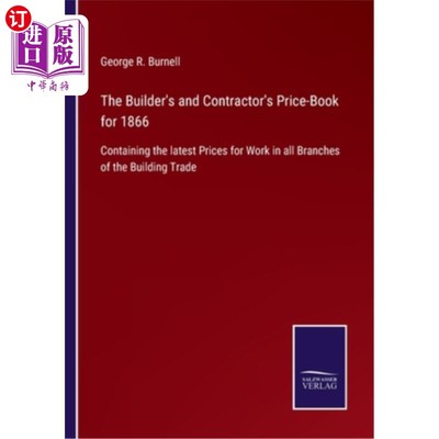 海外直订The Builder's and Contractor's Price-Book for 1866: Containing the latest Prices 1866年建造商和承包商价目表