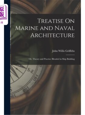 海外直订Treatise On Marine and Naval Architecture; Or, Theory and Practice Blended in Sh 海洋与造船论著；理论与实践