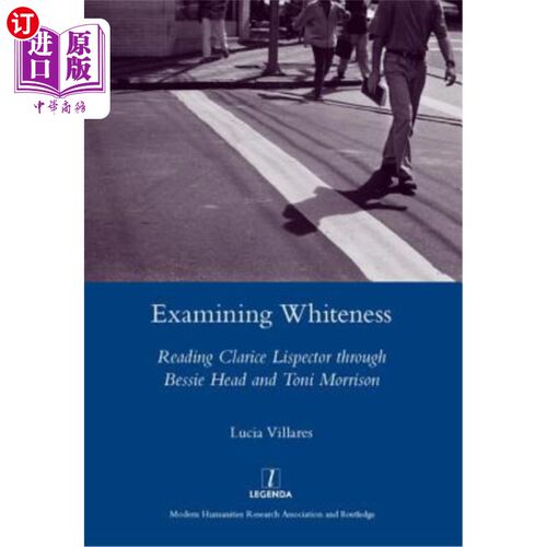 海外直订Examining Whiteness: Reading Clarice Lispector Through Bessie Head and Toni Morr 审视白人:从贝茜·海德和托尼