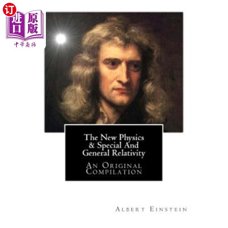 海外直订The New Physics & Special and General Relativity: An Original Compilation 《新物理学与狭义相对论：原始汇编