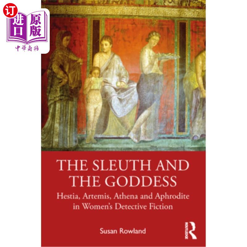 海外直订The Sleuth and the Goddess: Hestia, Artemis, Athena and Aphrodite in Women's Det 侦探与女神:女性侦探小说中