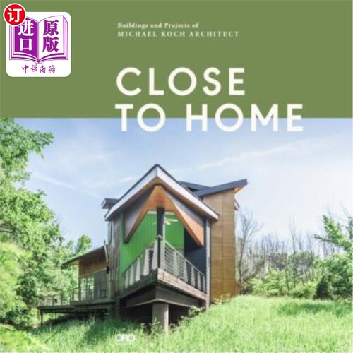海外直订Close to Home: Buildings and Projects of Michael Koch, Architect 离家近：建筑师迈克尔·科赫的建筑和项目