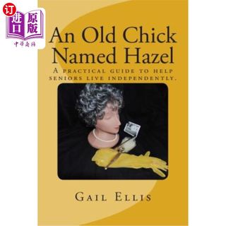 海外直订An Old Chick Named Hazel: A Practical Guide to Help Seniors Live Independently. 一只名叫榛子的老鸡：帮助老