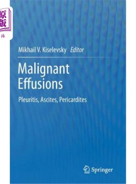 海外直订Malignant Effusions: Pleuritis, Ascites, Pericardites 恶性积液:胸膜炎，腹水，心包积液