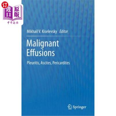海外直订Malignant Effusions: Pleuritis, Ascites, Pericardites 恶性积液:胸膜炎，腹水，心包积液