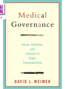海外直订医药图书Medical Governance: Values, Expertise, and Interests in Organ Transplantation 医疗管理:器官移植的价