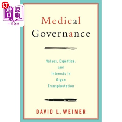 海外直订医药图书Medical Governance: Values, Expertise, and Interests in Organ Transplantation 医疗管理:器官移植的价