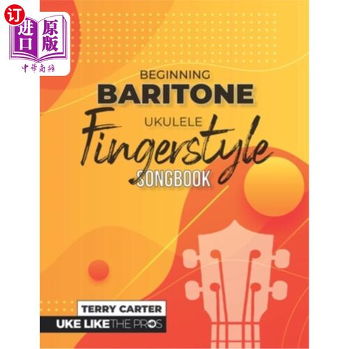 海外直订Beginning Baritone Ukulele Fingerstyle Songbook: Uke Like The Pros 开始男中音尤克里里Fingerstyle Son