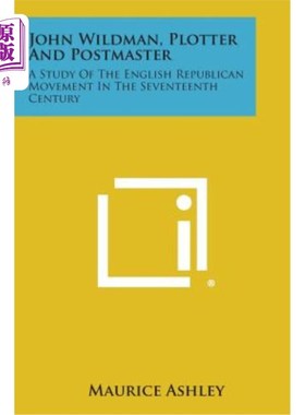 海外直订John Wildman, Plotter and Postmaster: A Study of the English Republican Movement 约翰·威尔德曼，策划者和邮