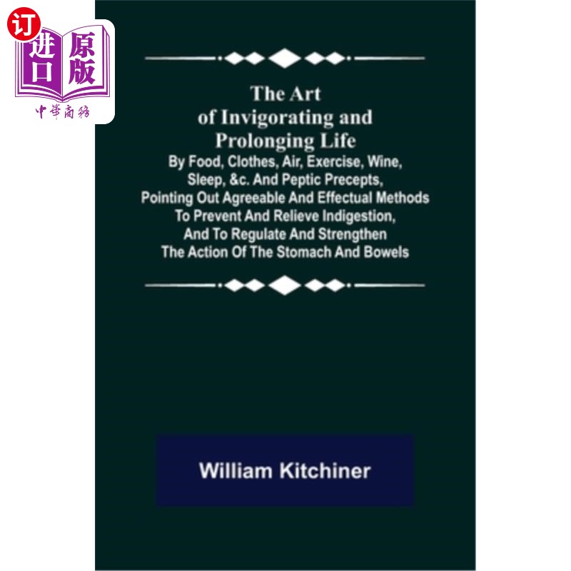 海外直订医药图书The Art of Invigorating and Prolonging Life; By Food, Clothes, Air, Exercise, Wi 延年益寿的艺术;食