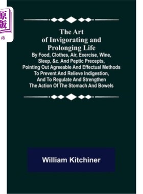 海外直订医药图书The Art of Invigorating and Prolonging Life; By Food, Clothes, Air, Exercise, Wi 延年益寿的艺术;食