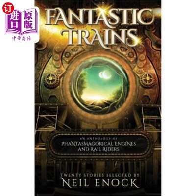 海外直订Fantastic Trains: An Anthology of Phantasmagorical Engines and Rail Riders 《神奇的火车：幻想中的引擎和火车