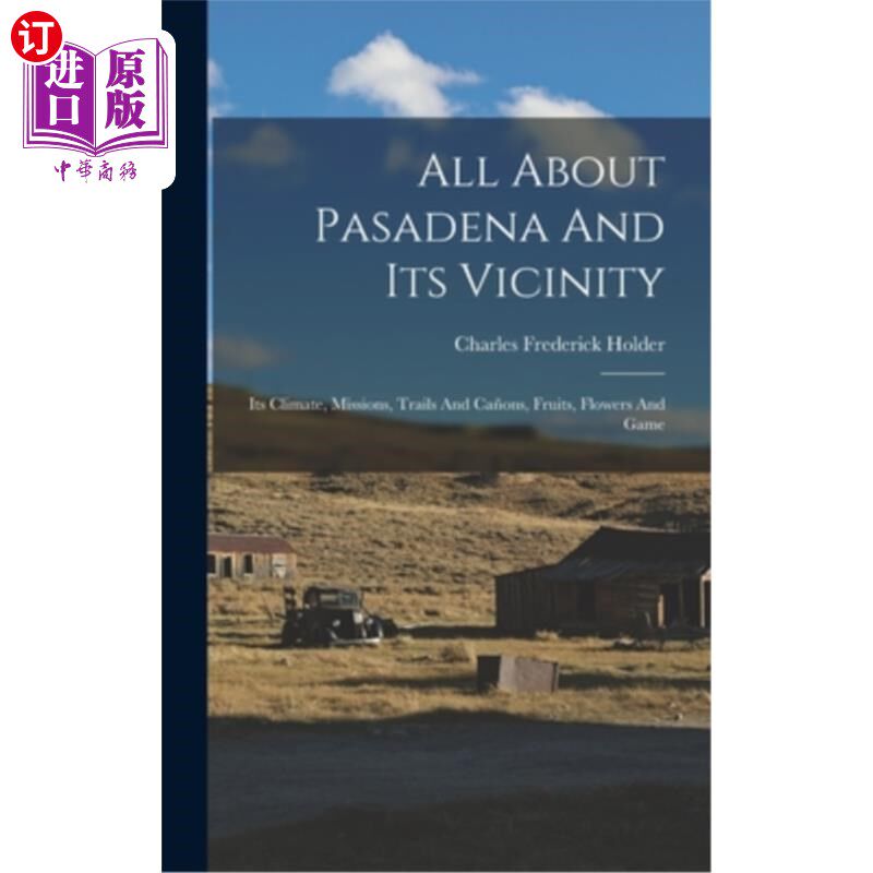 海外直订All About Pasadena And Its Vicinity: Its Climate, Missions, Trails And Ca?ons, F 关于帕萨迪纳及其周边地区：