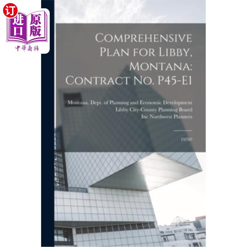 海外直订Comprehensive Plan for Libby, Montana: Contract no. P45-E1: 1970? 蒙大拿利比综合规划:合同号:P45-E1: 1970 ?