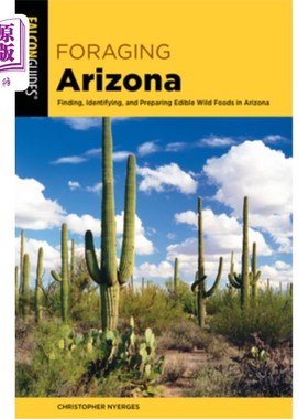 海外直订Foraging Arizona: Finding, Identifying, and Preparing Edible Wild Foods in Arizo 寻找亚利桑那州:在亚利桑那