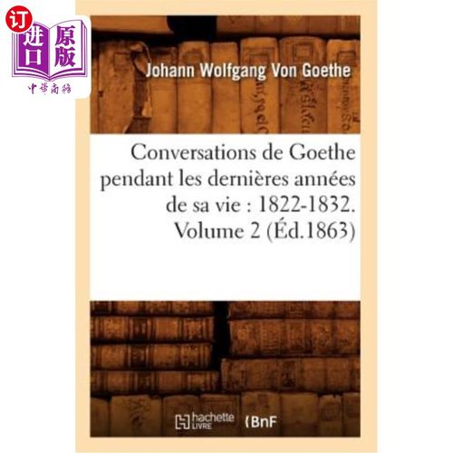 海外直订法语 Conversations de Goethe Pendant Les Dernières Années de Sa Vie: 1822-1832. Volum 歌德晚年的对话