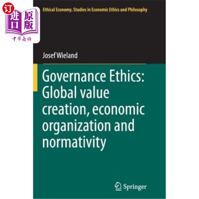 海外直订Governance Ethics: Global Value Creation, Economic Organization and Normativity 治理伦理：全球价值创造、经