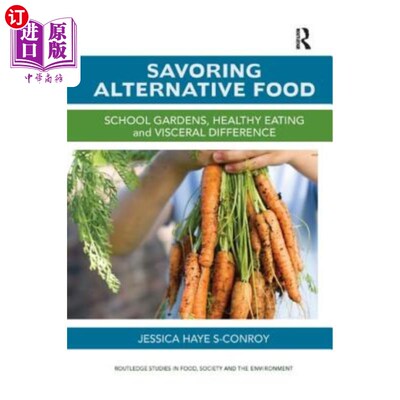 海外直订Savoring Alternative Food: School Gardens, Healthy Eating and Visceral Differenc 品尝另类食物:学校菜园、健