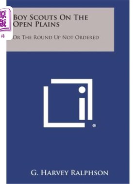 海外直订Boy Scouts on the Open Plains: Or the Round Up Not Ordered 平原上的童子军：或者围捕没有命令