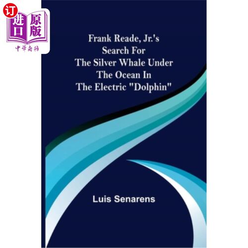 海外直订Frank Reade, Jr.'s Search for the Silver Whale Under the Ocean in the Electric D 在《电子海豚》中，小弗兰克