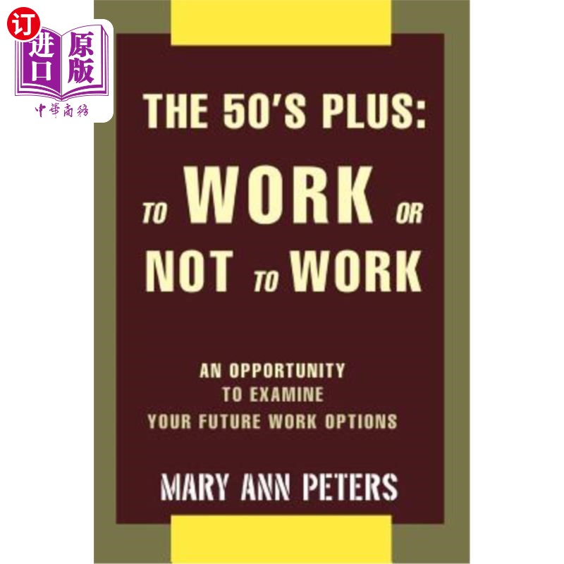 海外直订医药图书The 50's Plus: To Work or Not To Work: An opportunity to examine your future wor 50岁以上：工作还是