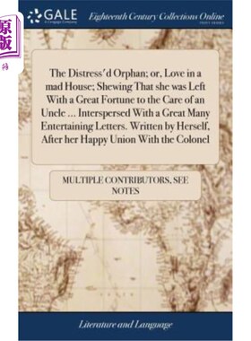 海外直订The Distress'd Orphan; or, Love in a mad House; Shewing That she was Left With a 可怜的孤儿;或者《疯人院里