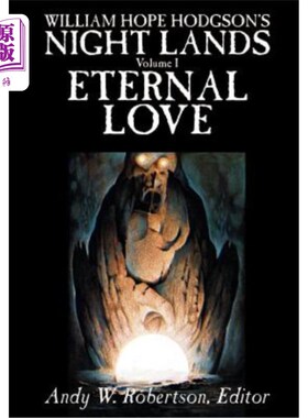 海外直订WILLIAM HOPE HODGSON'S NIGHT LANDS, Volume I, Eternal Love 威廉霍奇森的夜之地，第一卷，永恒的爱