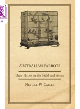 海外直订Australian Parrots - Their Habits in the Field and Aviary 澳大利亚鹦鹉——它们在野外和鸟舍的习性