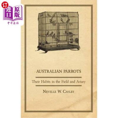 海外直订Australian Parrots - Their Habits in the Field and Aviary 澳大利亚鹦鹉——它们在野外和鸟舍的习性