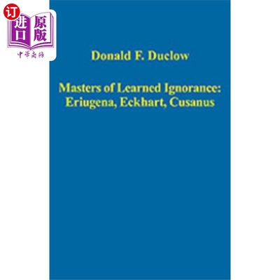 海外直订Masters of Learned Ignorance: Eriugena, Eckhart,... 博学无知的大师:埃留赫纳，埃克哈特，库萨努斯